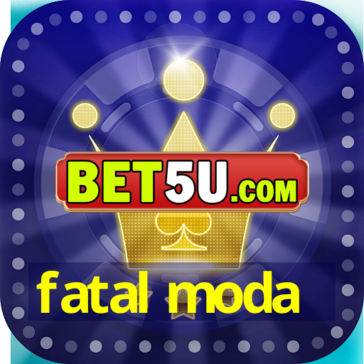 fatal moda